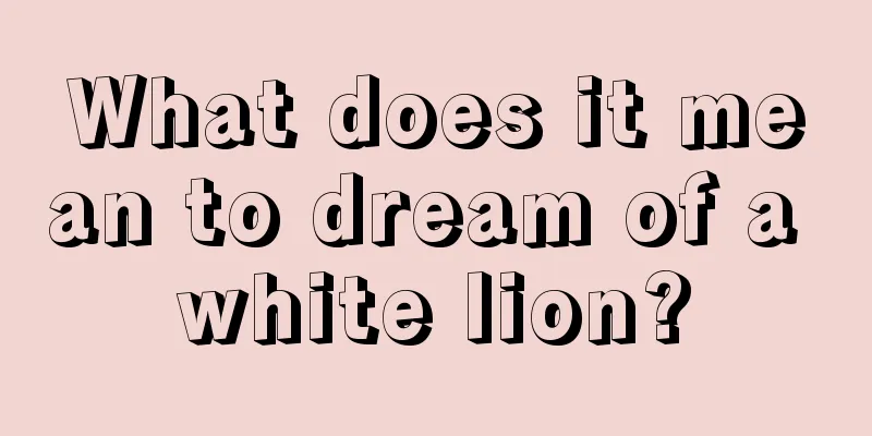 What does it mean to dream of a white lion?