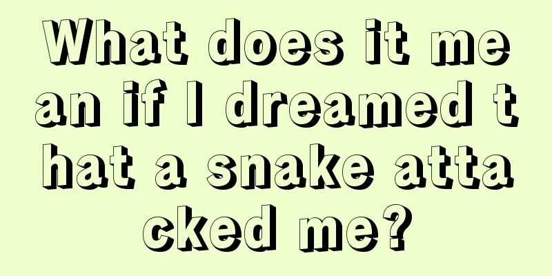 What does it mean if I dreamed that a snake attacked me?