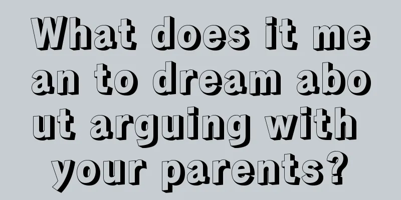 What does it mean to dream about arguing with your parents?