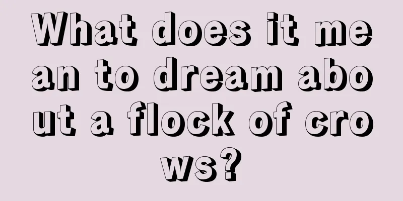 What does it mean to dream about a flock of crows?