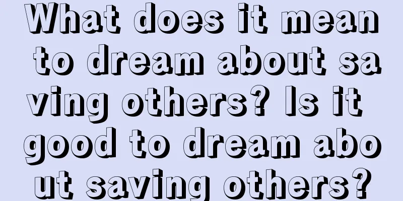 What does it mean to dream about saving others? Is it good to dream about saving others?