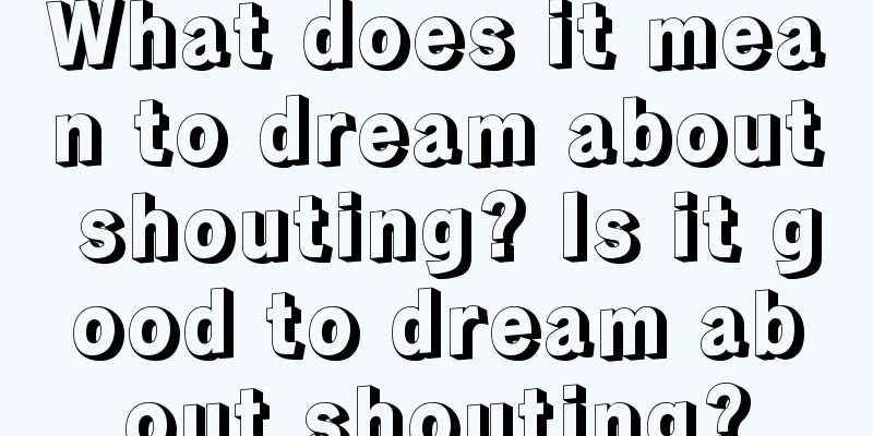 What does it mean to dream about shouting? Is it good to dream about shouting?