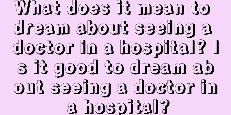 What does it mean to dream about seeing a doctor in a hospital? Is it good to dream about seeing a doctor in a hospital?