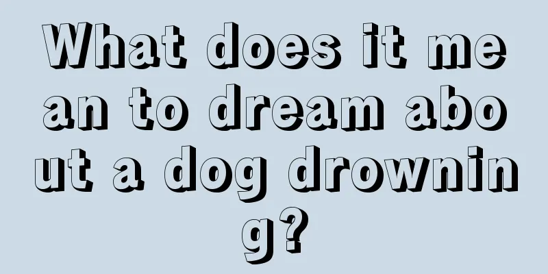 What does it mean to dream about a dog drowning?