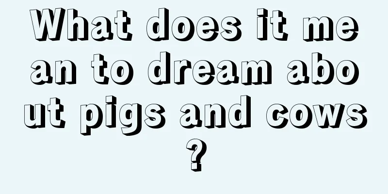 What does it mean to dream about pigs and cows?