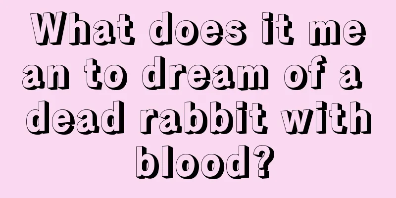 What does it mean to dream of a dead rabbit with blood?