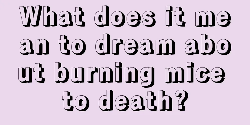 What does it mean to dream about burning mice to death?