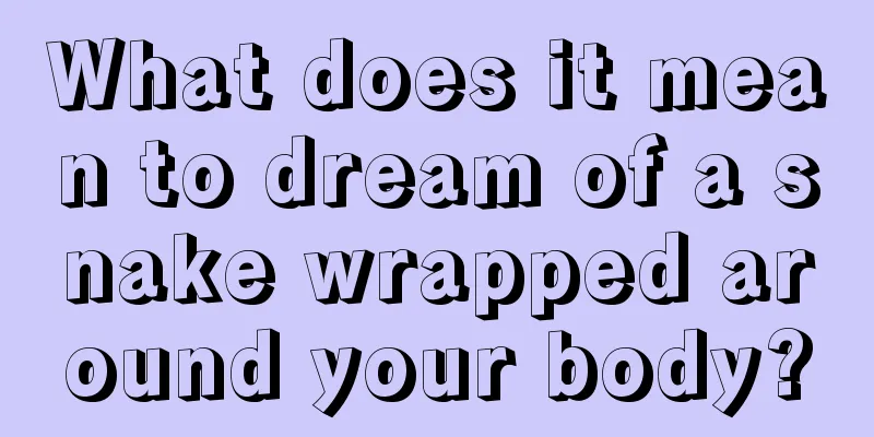 What does it mean to dream of a snake wrapped around your body?