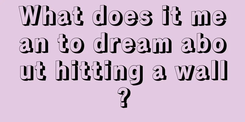 What does it mean to dream about hitting a wall?