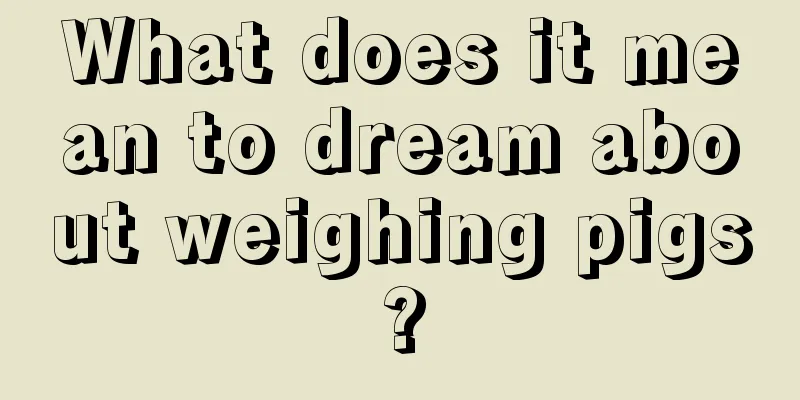 What does it mean to dream about weighing pigs?