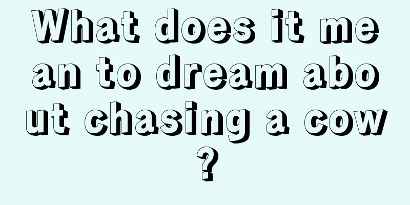 What does it mean to dream about chasing a cow?