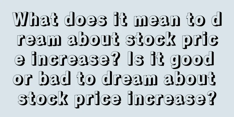 What does it mean to dream about stock price increase? Is it good or bad to dream about stock price increase?