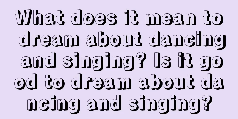 What does it mean to dream about dancing and singing? Is it good to dream about dancing and singing?