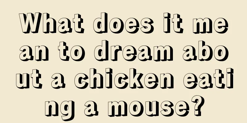 What does it mean to dream about a chicken eating a mouse?