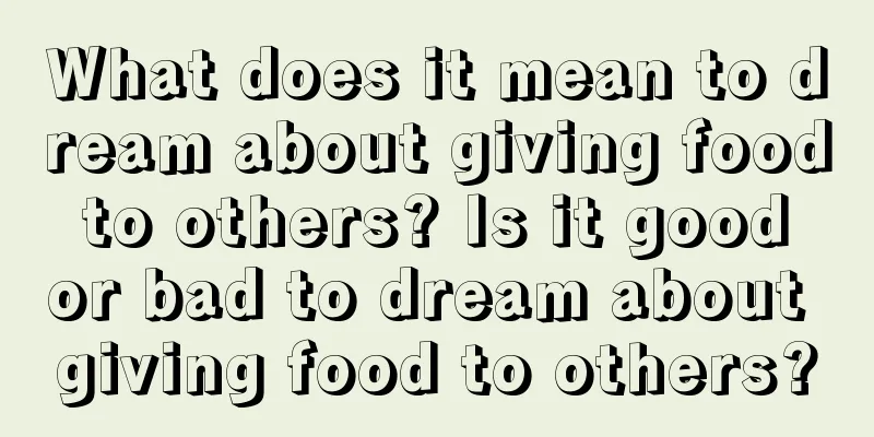 What does it mean to dream about giving food to others? Is it good or bad to dream about giving food to others?