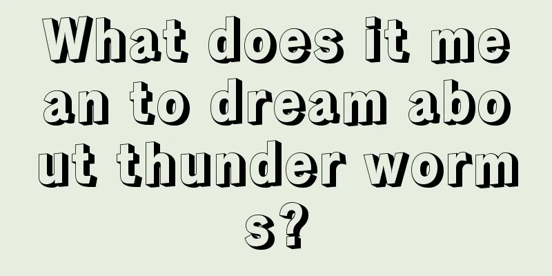 What does it mean to dream about thunder worms?