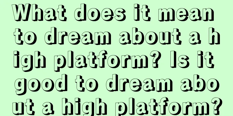 What does it mean to dream about a high platform? Is it good to dream about a high platform?