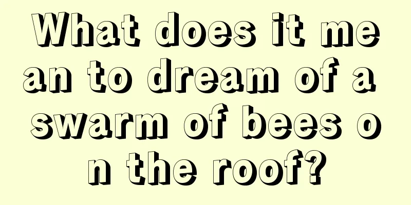 What does it mean to dream of a swarm of bees on the roof?