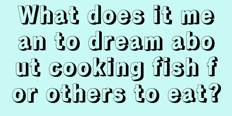 What does it mean to dream about cooking fish for others to eat?