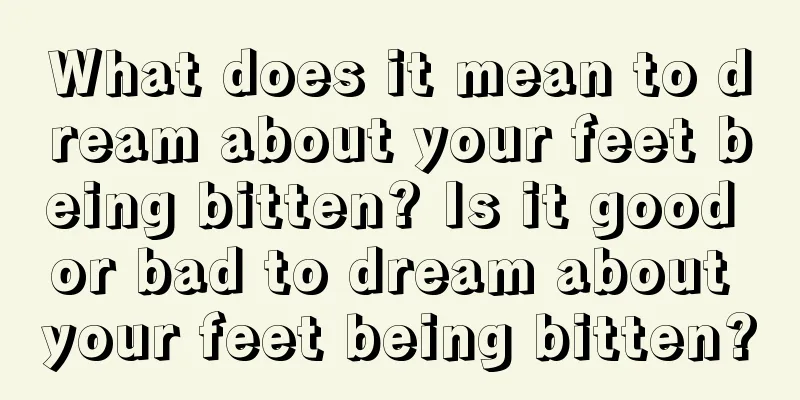 What does it mean to dream about your feet being bitten? Is it good or bad to dream about your feet being bitten?