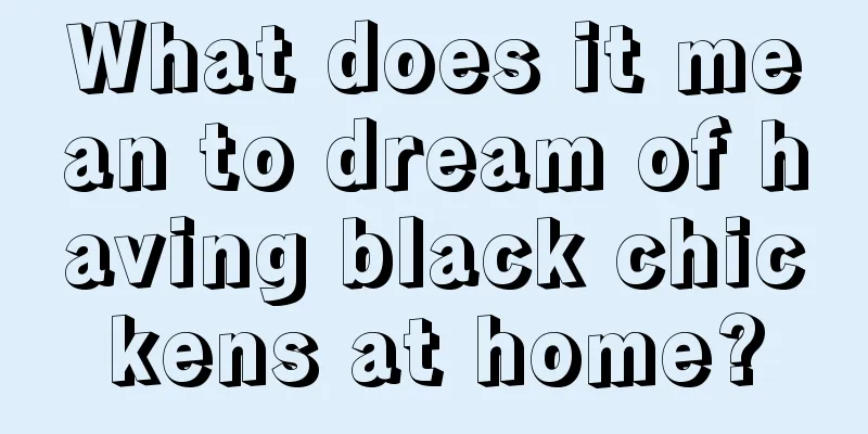 What does it mean to dream of having black chickens at home?