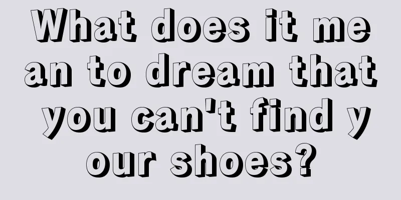 What does it mean to dream that you can't find your shoes?