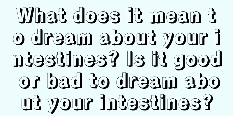 What does it mean to dream about your intestines? Is it good or bad to dream about your intestines?