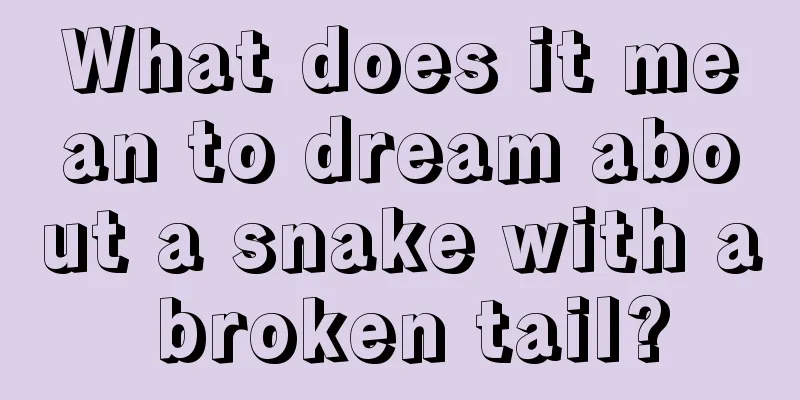 What does it mean to dream about a snake with a broken tail?