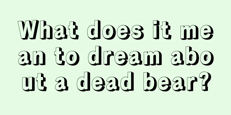 What does it mean to dream about a dead bear?