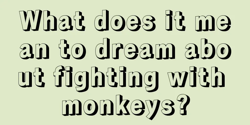 What does it mean to dream about fighting with monkeys?