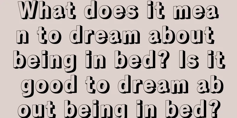 What does it mean to dream about being in bed? Is it good to dream about being in bed?