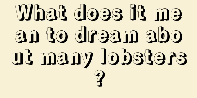 What does it mean to dream about many lobsters?