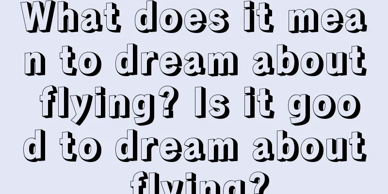 What does it mean to dream about flying? Is it good to dream about flying?