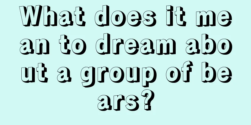 What does it mean to dream about a group of bears?