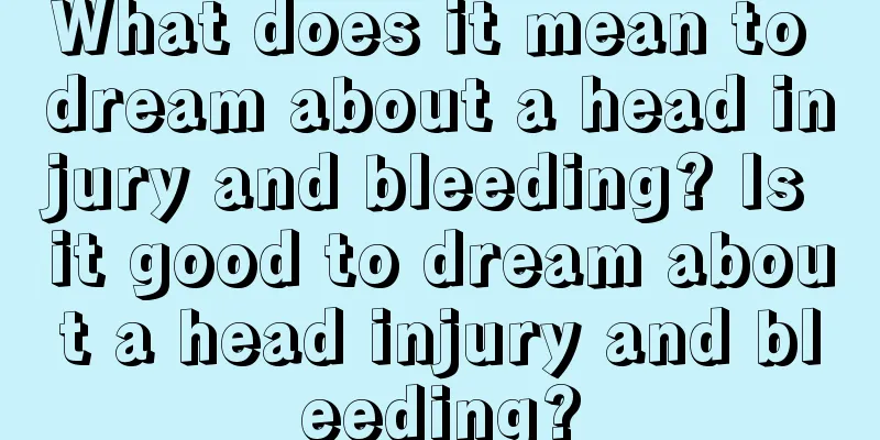 What does it mean to dream about a head injury and bleeding? Is it good to dream about a head injury and bleeding?