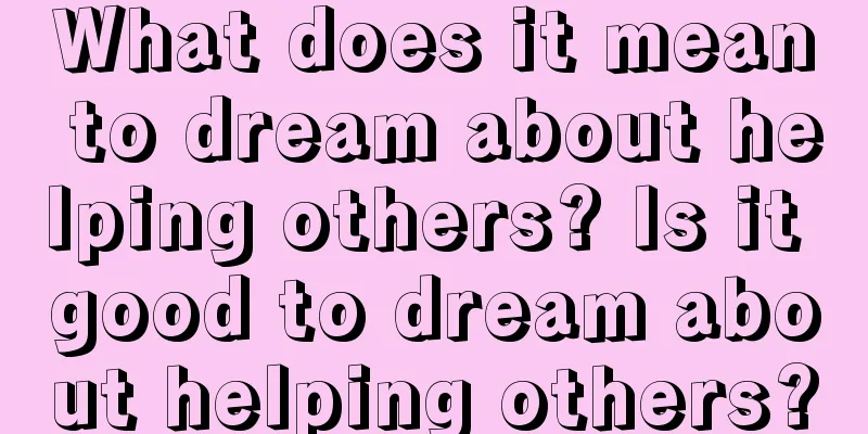 What does it mean to dream about helping others? Is it good to dream about helping others?