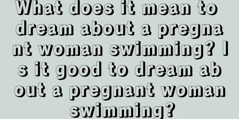 What does it mean to dream about a pregnant woman swimming? Is it good to dream about a pregnant woman swimming?