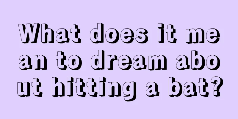 What does it mean to dream about hitting a bat?