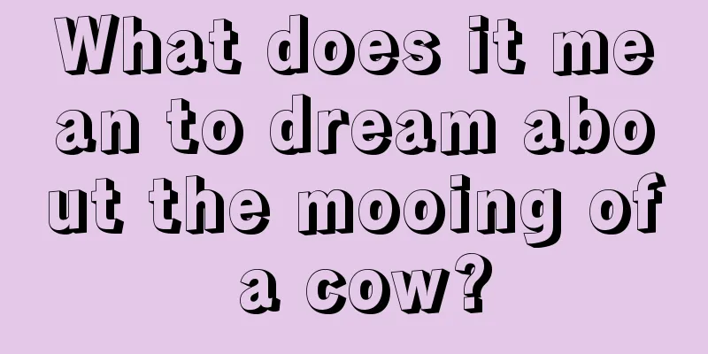 What does it mean to dream about the mooing of a cow?