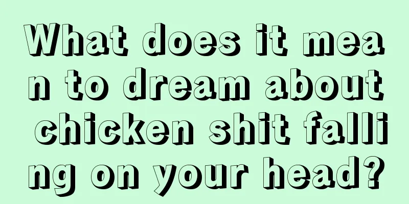 What does it mean to dream about chicken shit falling on your head?