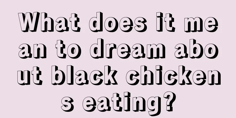 What does it mean to dream about black chickens eating?