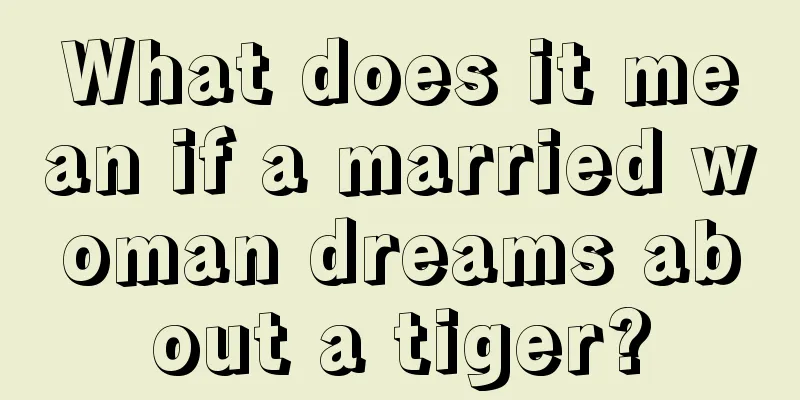 What does it mean if a married woman dreams about a tiger?