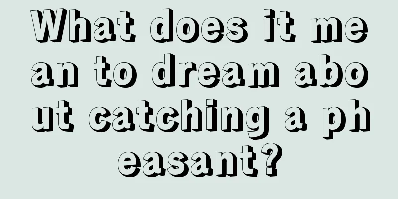 What does it mean to dream about catching a pheasant?