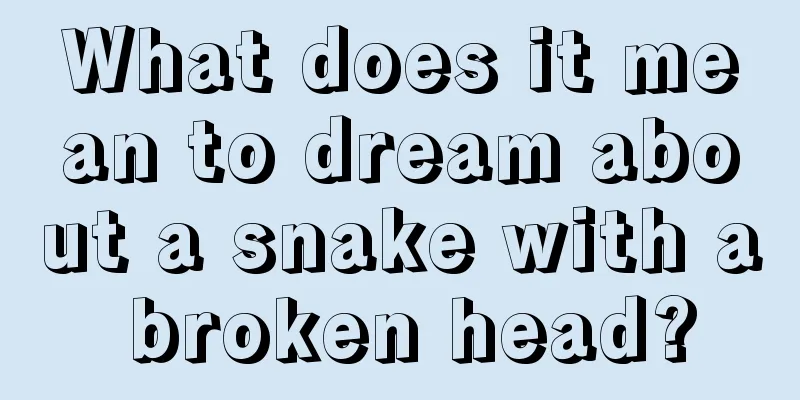 What does it mean to dream about a snake with a broken head?