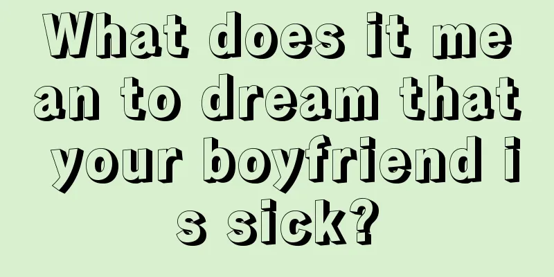 What does it mean to dream that your boyfriend is sick?