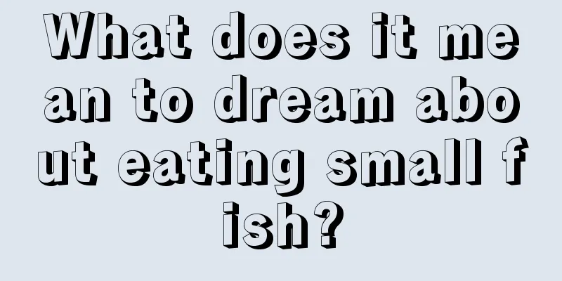 What does it mean to dream about eating small fish?