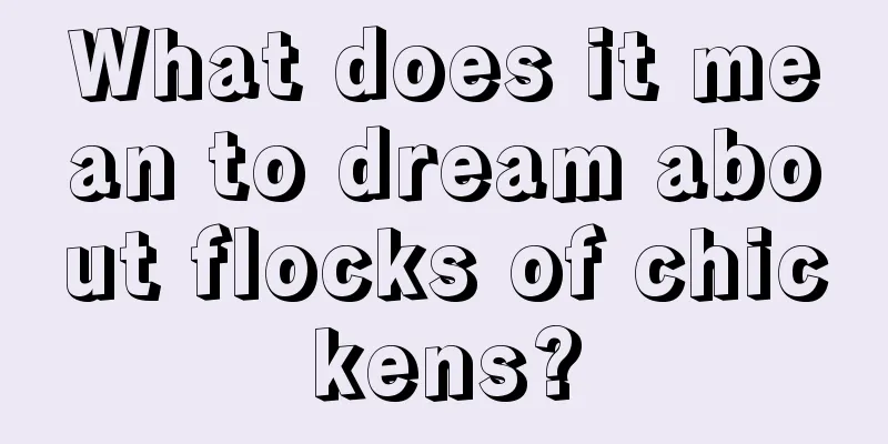 What does it mean to dream about flocks of chickens?