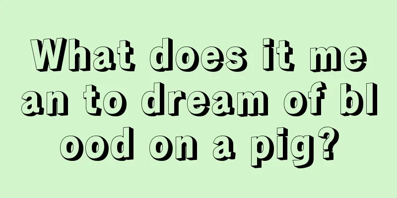 What does it mean to dream of blood on a pig?