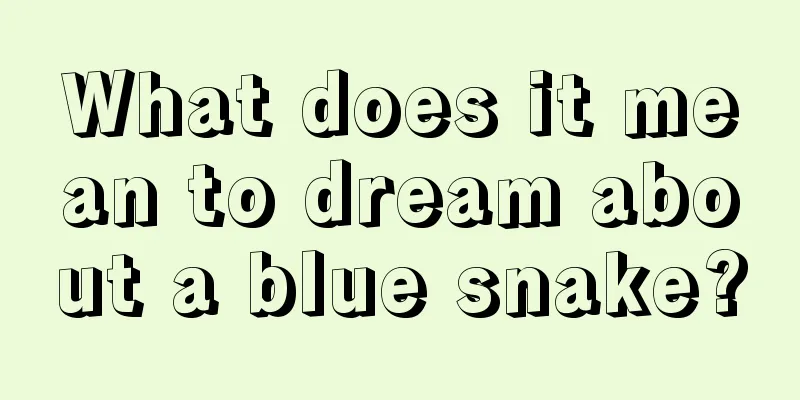 What does it mean to dream about a blue snake?