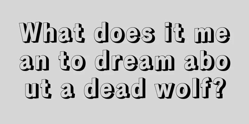 What does it mean to dream about a dead wolf?